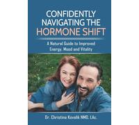 Confidently Navigating the Hormone Shift: A Natural Guide to Improved Energy, Mood and Vitality