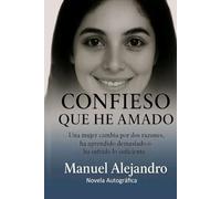 CONFIESO QUE HE AMADO: UNA MUJER CAMBIA POR DOS RAZONES, HA APRENDIDO DEMASIADO O HA SUFRIDO LOS SUFICIENTE
