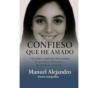 CONFIESO QUE HE AMADO: UNA MUJER CAMBIA POR DOS RAZONES, HA APRENDIDO DEMASIADO O HA SUFRIDO LOS SUFICIENTE