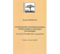 Configuration sociolinguistique, nationalisme et politique linguistique Le cas de la Voïvodine, hier et aujourd'hui - Léonard Ksenija Djordjevic - L'harmattan - broché - Essai