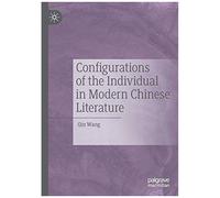Configurations Of The Individual In Modern Chinese Literature