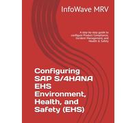 Configuring SAP S/4HANA EHS Environment, Health, and Safety (EHS): A step-by-step guide to configure Product Compliance, Incident Management, and Health & Safety