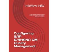Configuring SAP S/4HANA QM Quality Management: A step-by-step guide to configure quality processes in Procurement, Production, and Sales
