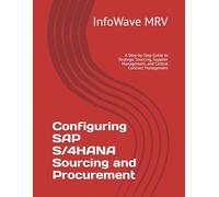Configuring SAP S/4HANA Sourcing and Procurement: A Step-by-Step Guide to Strategic Sourcing, Supplier Management, and Central Contract Management