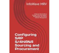 Configuring SAP S/4HANA Sourcing and Procurement: A Step-by-Step Guide to Strategic Sourcing, Supplier Management, and Central Contract Management