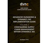 Configuring Supply Chain Management within Dynamics 365: Dynamics 365 Bare Bones Configuration Guide