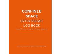 Confined Space Entry Permit Log Book: OSHA 29 CFR 1910.146 Compliant - 120 Entry Permits for Industrial Safety, Audit-Ready Documentation & Workplace Compliance Records