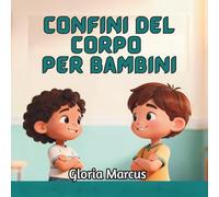 Confini del corpo per bambini: Insegnare ai bambini i confini del corpo, la sicurezza del corpo, le parti intime, il consenso e il rispetto