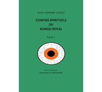 Confins spirituels du Kongo Royal: Tome 1