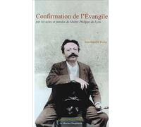 Confirmation de l'Évangile par les actes et les paroles de Maître Philippe de Lyon
