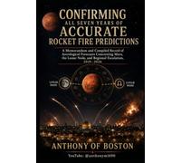 CONFIRMING ALL SEVEN YEARS OF ACCURATE ROCKET FIRE PREDICTIONS: A Memorandum and Compiled Record of Astrological Forecasts Concerning Mars, the Lunar Node, and Regional Escalation, 2019- 2026
