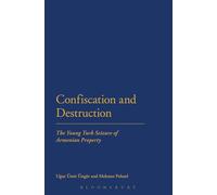 Confiscation and Destruction: The Young Turk Seizure of Armenian Property