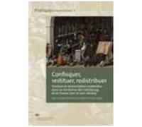 Confisquer, Restituer, Redistribuer - Punition Et Réconciliation Matérielles Dans Les Territoires Des Habsbourg Et En France (Xvie Et Xviie Siècles)