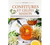 Confitures et gelées maison: A base de fruits, plantes et fleurs, sauvages ou cultivés.