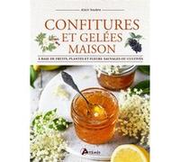 Confitures et gelées maison: A base de fruits, plantes et fleurs, sauvages ou cultivés.