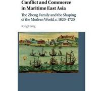 Conflict And Commerce In Maritime East Asia: The Zheng Family And The Shaping Of The Modern World, C.1620-1720 (Studies In Weatherhead East Asian Institute, Columbia University) (Hardcover) Xing Brand