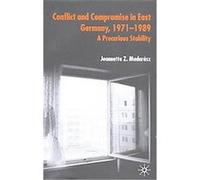 Conflict and Compromise in East Germany, 1971-1989 Jeannette Z. Madarasz (Auteur)