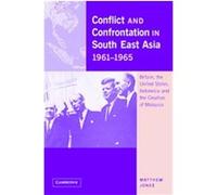 Conflict and Confrontation in South East Asia, 1961-1965 Matthew Jones (Auteur)