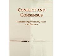 Conflict And Consensus: Webster's Quotations, Facts And Phrases