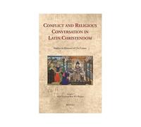 Conflict And Religious Conversation In Latin Christendom: Studies In Honour Of Ora Limor