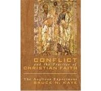 Conflict and the Practice of Christian Faith: The Anglican Experiment Kaye, Bruce N. (Auteur)