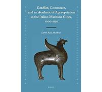 Conflict, Commerce, And An Aesthetic Of Appropriation In The Italian Maritime Cities, 1000-1150