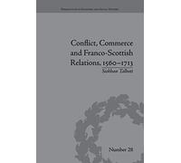 Conflict, Commerce And Franco-Scottish Relations, 1560-1713