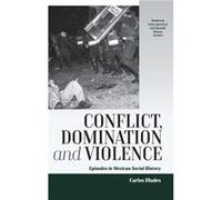 Conflict Domination and Violence by Carlos Illades Carlos Illades, (Auteur)
