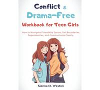 Conflict & Drama-Free Workbook for Teen Girls: How to Navigate Friendship Issues, Set Boundaries, and Communicate Clearly