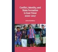 Conflict, Identity, And State Formation In East Timor 2000 - 2017