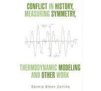 Conflict In History, Measuring Symmetry, Thermodynamic Modeling And Other Work