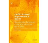 Conflict-Induced Displacement in Nigeria: Humanitarian Responses in the North-East and North-West
