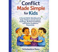 Conflict Made Simple for Kids: A Social Skills Workbook to Help Children Understand Feelings, Build Friendships, and Solve Problems Peacefully