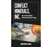 Conflict Minerals, Inc.: War, Profit and White Saviourism in Eastern Congo