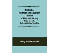 Conflict Of Northern And Southern Theories Of Man And Society; Great Speech, Delivered In New York City