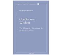 Conflict Over Wisdom: The Theme Of 1 Corinthians 1-4 Rooted In Scripture