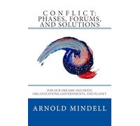 Conflict: Phases, Forums, and Solutions: For our Dreams and Body, Organizations, Governments, and Planet