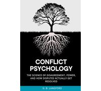Conflict Psychology: The Science of Disagreement, Power, and How Disputes Actually Get Resolved