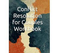 Conflict Resolution for Couples Workbook: 30-Day Program with Communication Techniques to Resolve Arguments, Strengthen Your Relationship and Build Lasting Intimacy