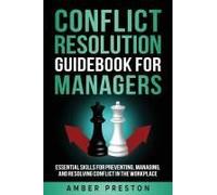 Conflict Resolution Guidebook For Managers: Essential Skills For Preventing, Managing, And Resolving Conflict In The Workplace