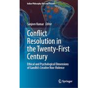 Conflict Resolution in the Twenty-First Century: Ethical and Psychological Dimensions of Gandhi’s Creative Non-Violence