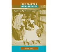 Conflicted Antiquities: Egyptology, Egyptomania, Egyptian Modernity