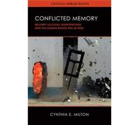 Conflicted Memory: Military Cultural Interventions And The Human Rights Era In Peru
