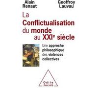 Conflictualisation du monde au XXIe siècle Alain Renaut (Auteur), Geoffroy Lauvau (Auteur)