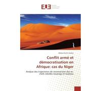 Conflit arme et democratisation en Afrique: cas du Niger Analyse des trajectoires de reconversion des ex-chefs rebelles touaregs et toubous - Abdoul Saidou - Universitaires Europeennes - broché - Etud