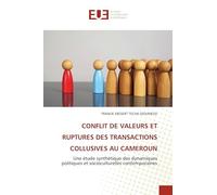 CONFLIT DE VALEURS ET RUPTURES DES TRANSACTIONS COLLUSIVES AU CAMEROUN: Une étude synthétique des dynamiques politiques et socioculturelles contemporaines