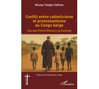 Conflit entre catholicisme et protestantisme au Congo belge: Cas des Frères Mineurs au Katanga