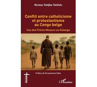Conflit entre catholicisme et protestantisme au Congo belge: Cas des Frères Mineurs au Katanga