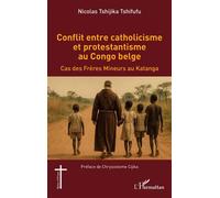 Conflit entre catholicisme et protestantisme au Congo belge – Cas des Frères Mineurs au Katanga