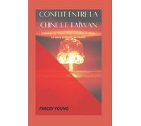 CONFLIT ENTRE LA CHINE ET TAÏWAN (French): L'histoire de Taiwan et la lutte avec la Chine. La cause profonde du conflit.
